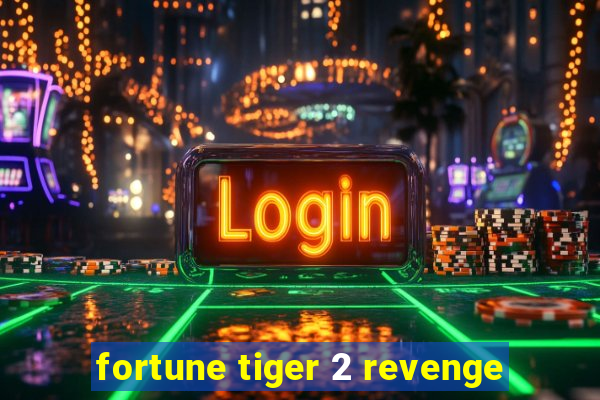 fortune tiger 2 revenge